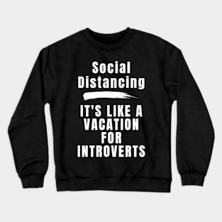 Social Distancing it's Like a Vacation for Introverts Crewneck Sweatshirt